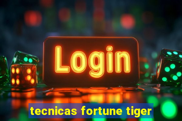 tecnicas fortune tiger